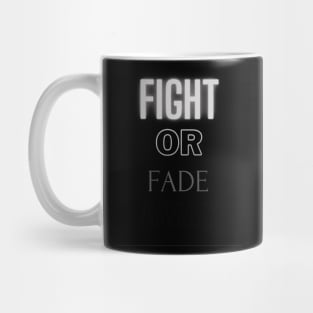 Fight or Fade away Mug